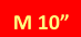 M 10”