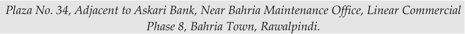 Plaza No. 34, Adjacent to Askari Bank, Near Bahria Maintenance Office, Linear Commercial Phase 8, Bahria Town, Rawalpindi.