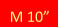 M 10”